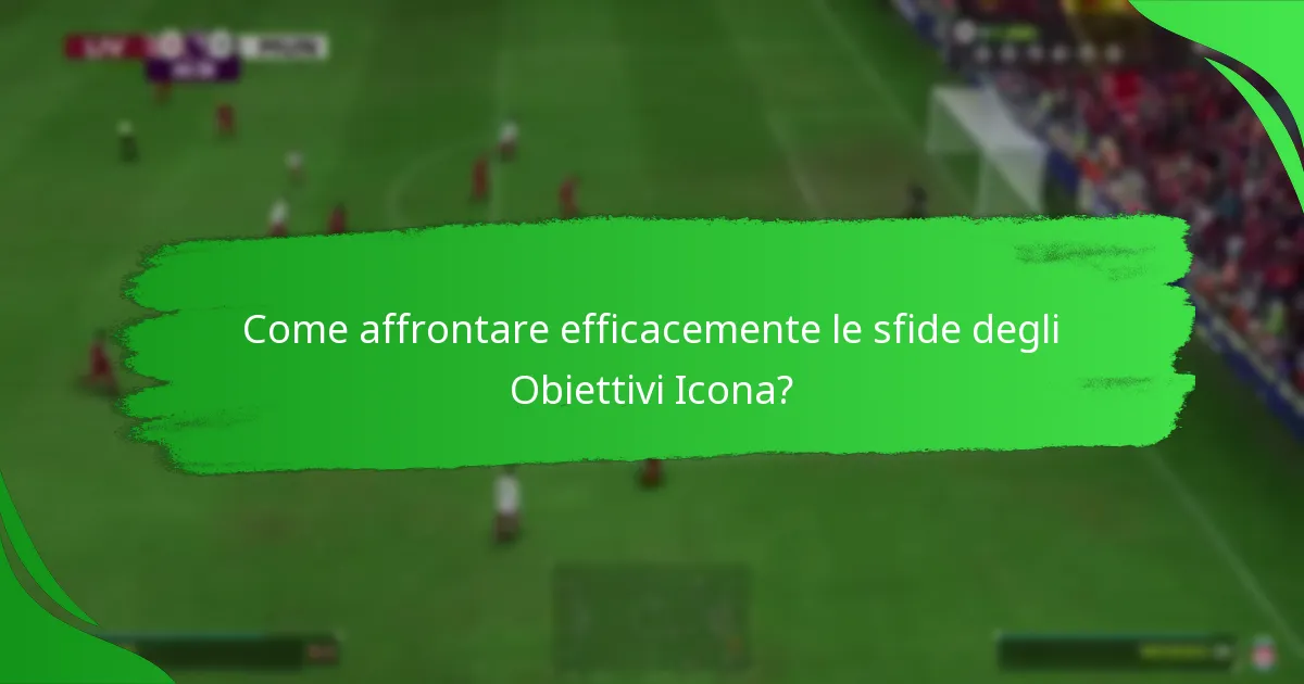 Quali sfide devono essere completate per gli Obiettivi Icona?