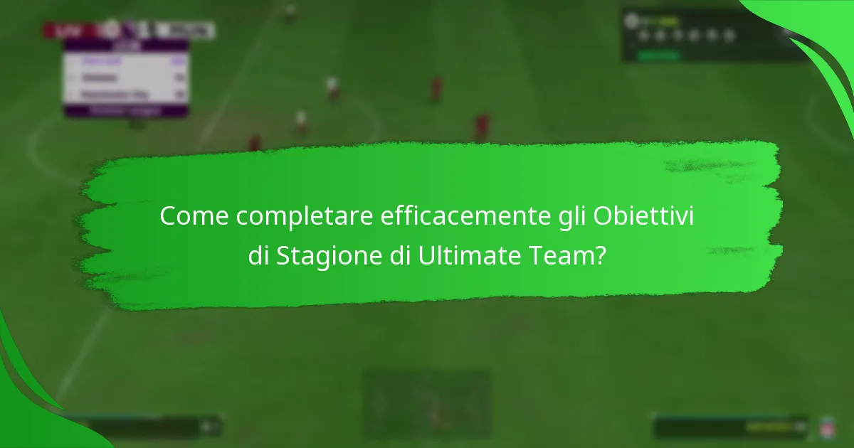 Come completare efficacemente gli Obiettivi di Stagione di Ultimate Team?