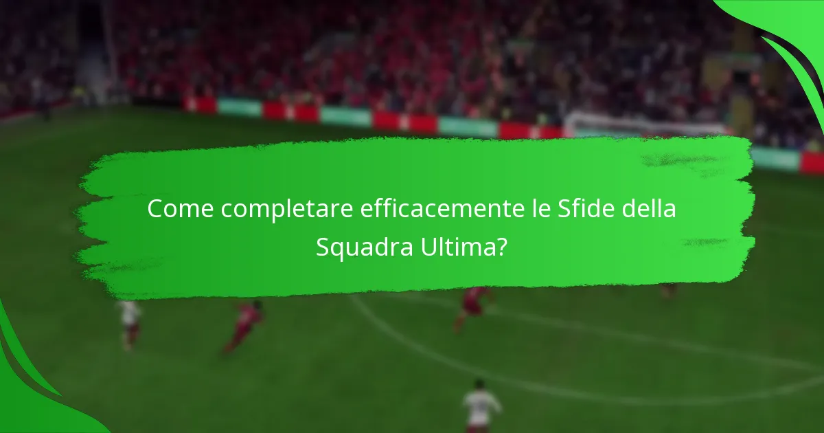 Come completare efficacemente le Sfide della Squadra Ultima?