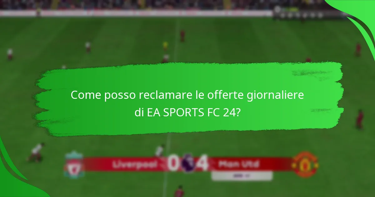 Quali contenuti sono inclusi nelle offerte giornaliere di EA SPORTS FC 24?