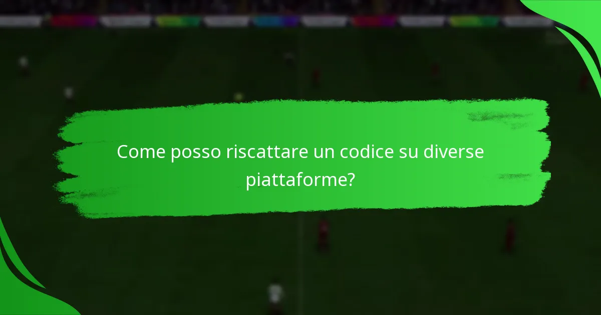 Come posso riscattare un codice su diverse piattaforme?