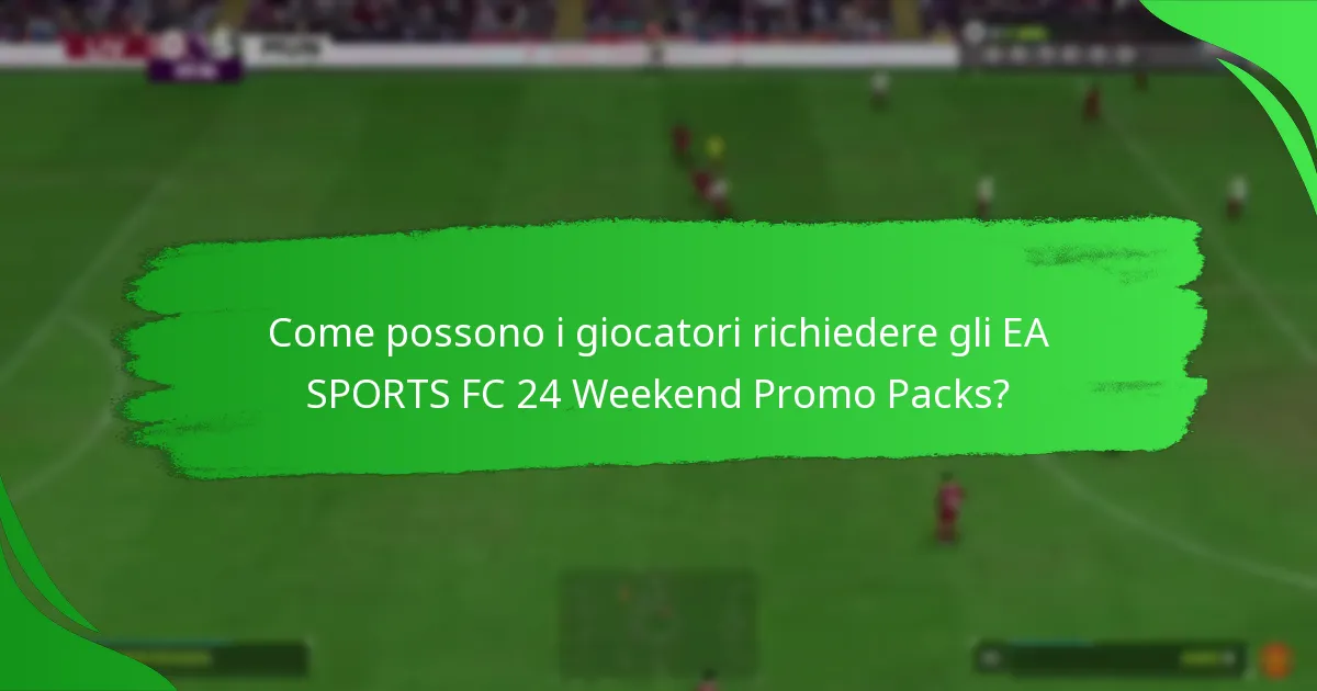 Quali contenuti sono inclusi negli EA SPORTS FC 24 Weekend Promo Packs?