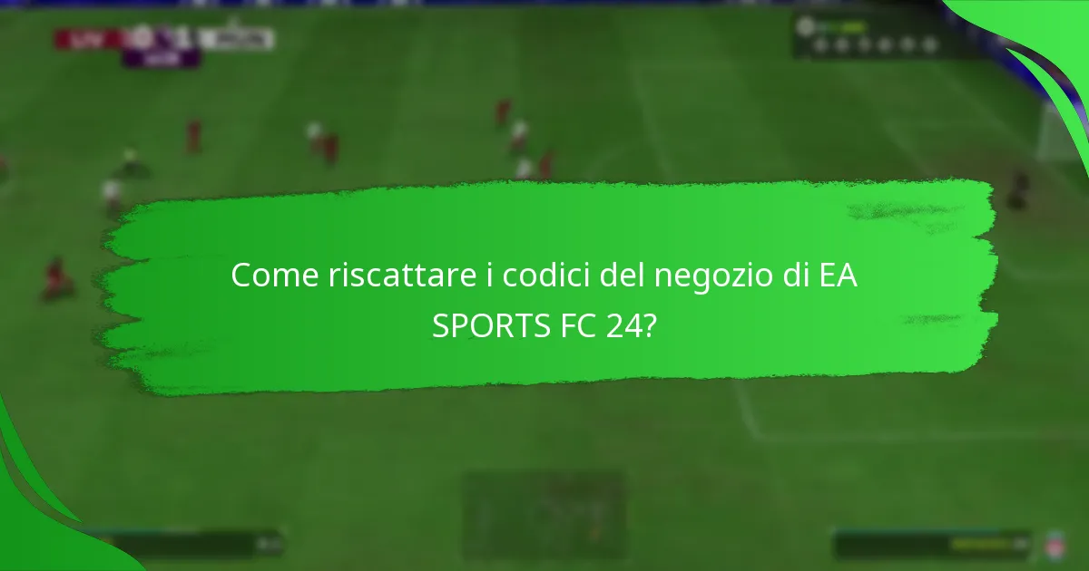 Quali piattaforme supportano i codici del negozio di EA SPORTS FC 24?