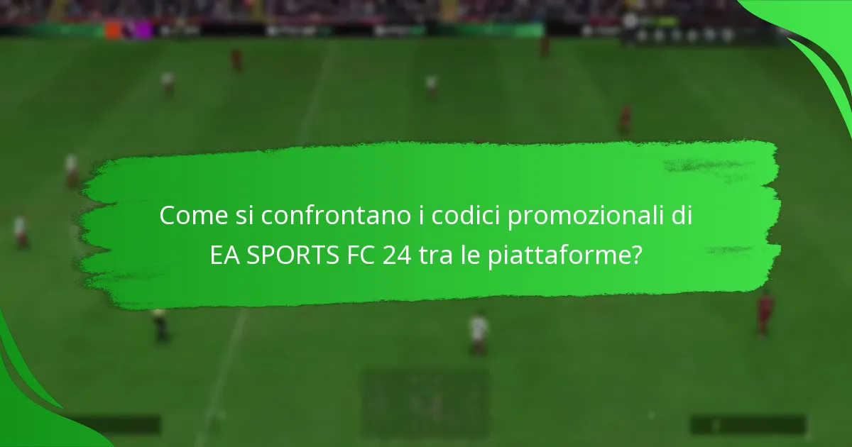 Quali piattaforme supportano i codici promozionali di EA SPORTS FC 24?