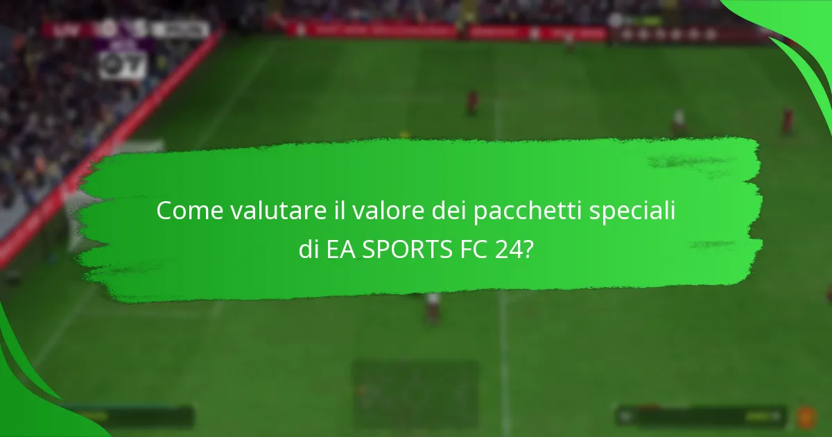 Quali contenuti sono inclusi nei pacchetti speciali di EA SPORTS FC 24?