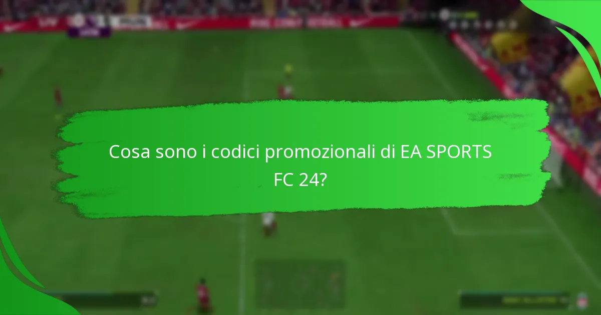Quali sono i diversi tipi di codici promozionali di EA SPORTS FC 24?