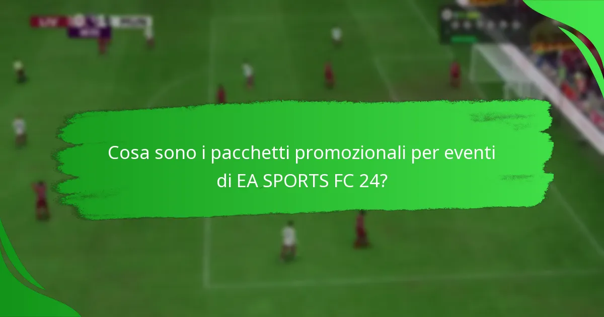 Quali contenuti sono inclusi nei pacchetti promozionali per eventi di EA SPORTS FC 24?