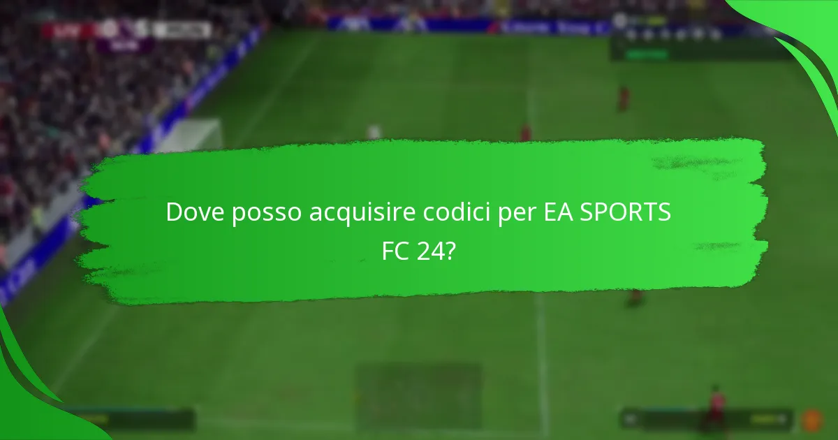 Dove posso acquisire codici per EA SPORTS FC 24?