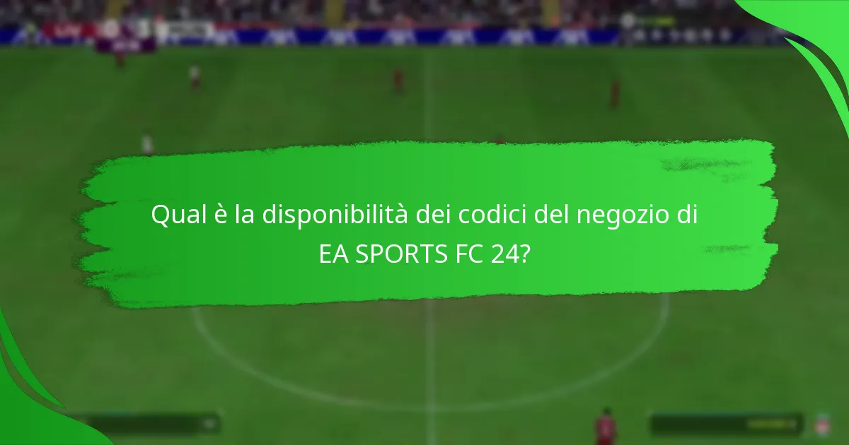 Quali offerte sono disponibili con i codici del negozio di EA SPORTS FC 24?
