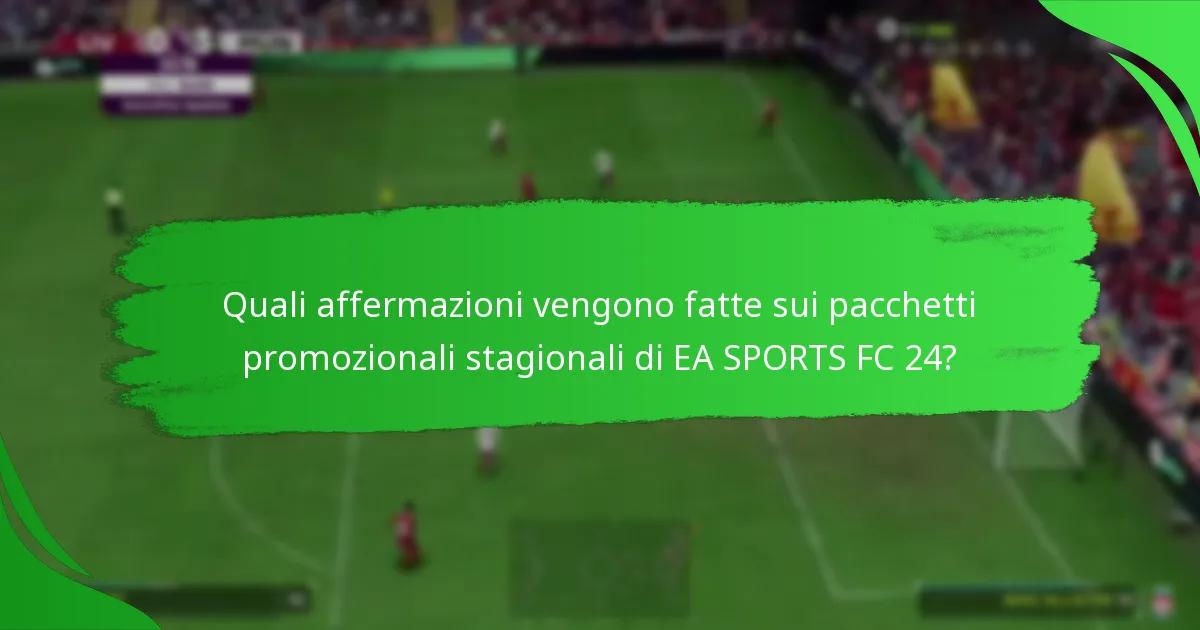 Come si confrontano i pacchetti promozionali stagionali di EA SPORTS FC 24 con altri pacchetti?