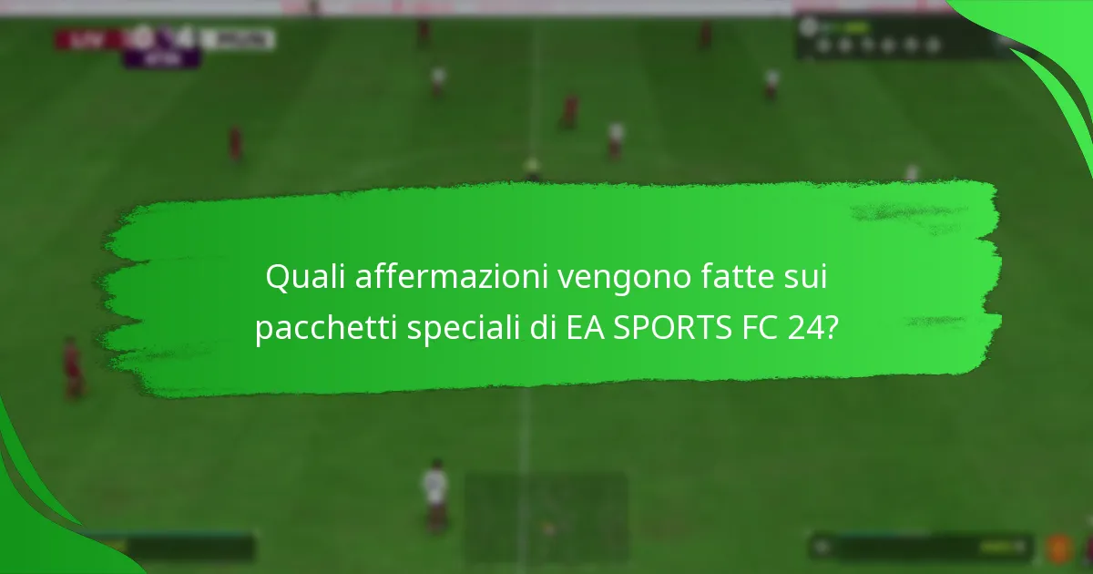 Quali affermazioni vengono fatte sui pacchetti speciali di EA SPORTS FC 24?
