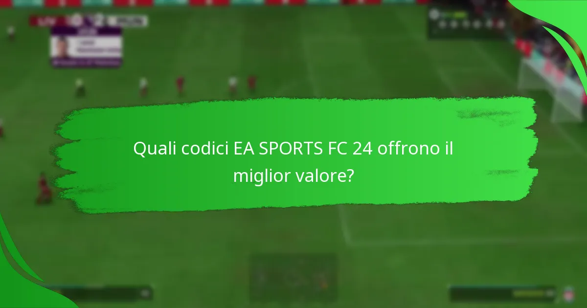Quali codici EA SPORTS FC 24 offrono il miglior valore?