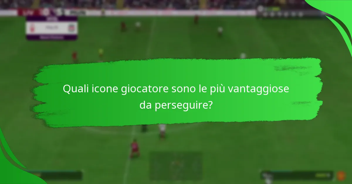 Quali icone giocatore sono le più vantaggiose da perseguire?