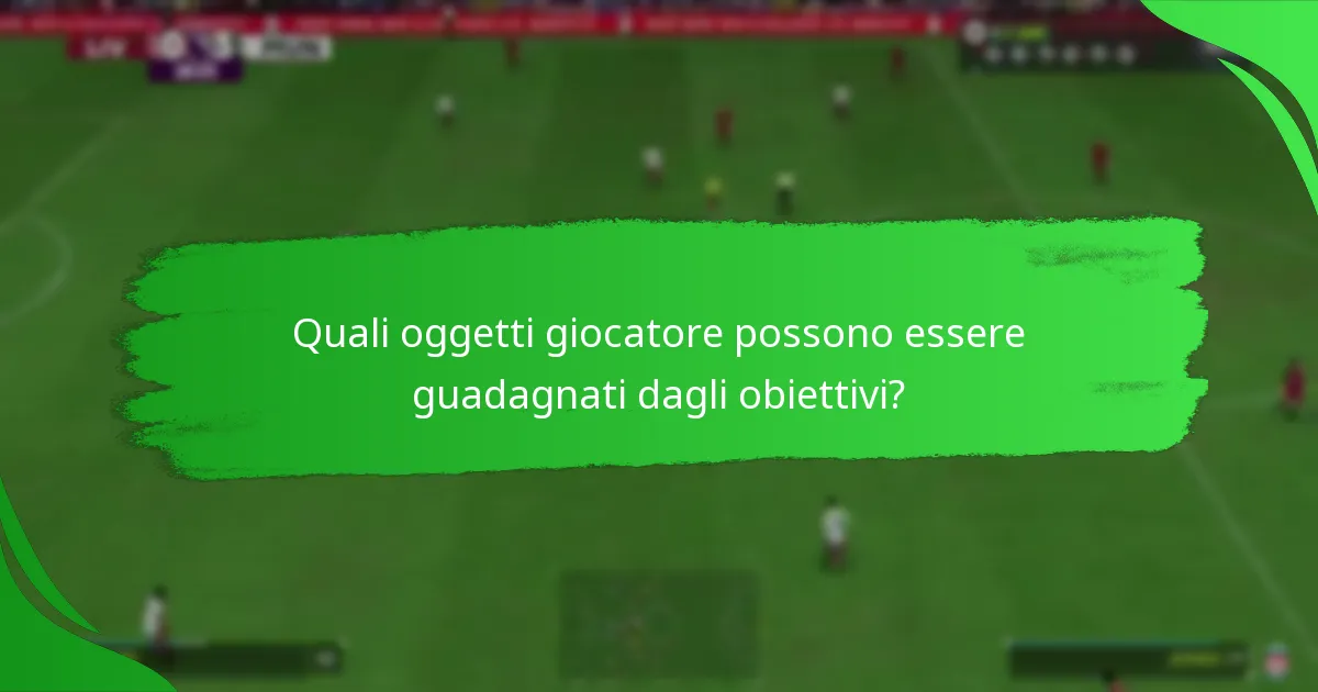 Quali oggetti giocatore possono essere guadagnati dagli obiettivi?