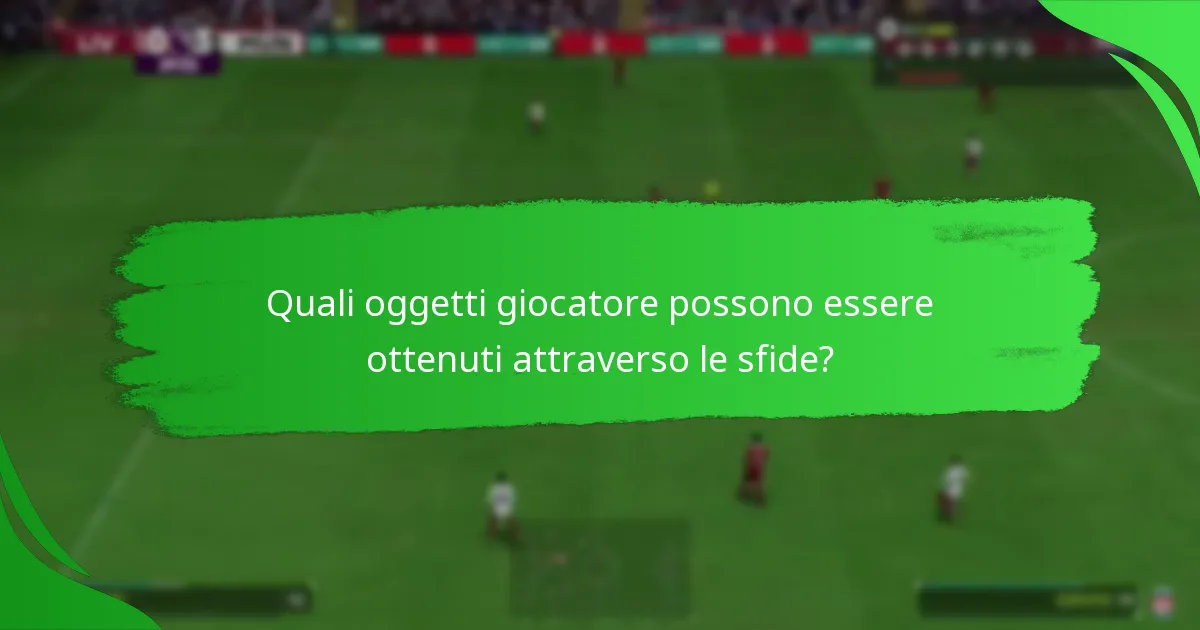 Quali oggetti giocatore possono essere ottenuti attraverso le sfide?