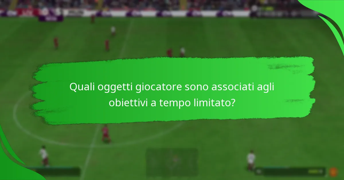 Quali oggetti giocatore sono associati agli obiettivi a tempo limitato?