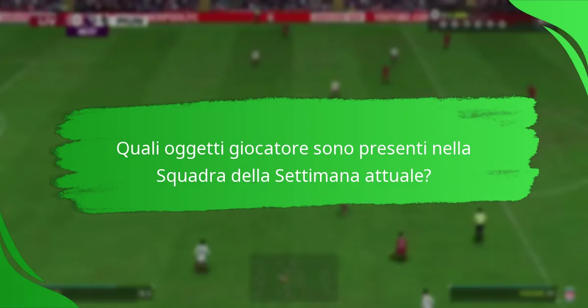 Quali oggetti giocatore sono presenti nella Squadra della Settimana attuale?