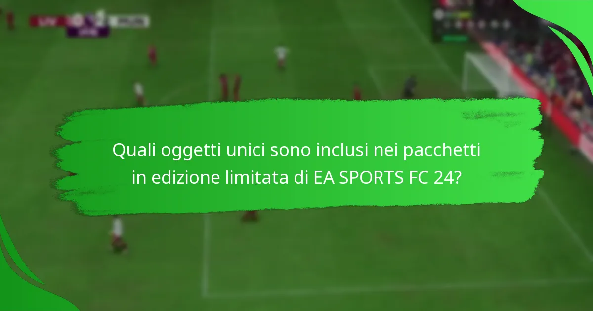 Come puoi richiedere i pacchetti in edizione limitata di EA SPORTS FC 24?