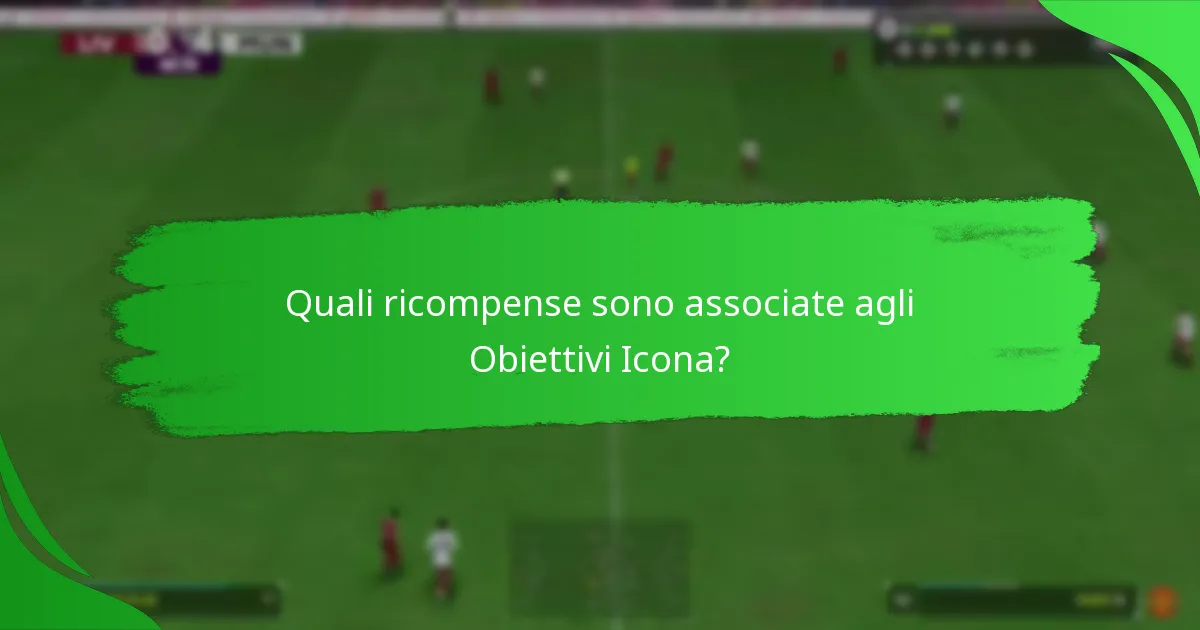 Come si confrontano gli Obiettivi Icona con altri obiettivi in Ultimate Team?