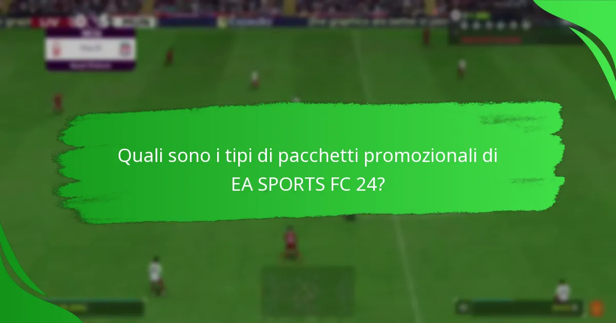 Come si confrontano i pacchetti promozionali di EA SPORTS FC 24 con le versioni precedenti?